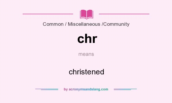 What does chr mean? It stands for christened