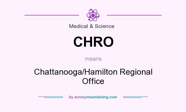 What does CHRO mean? It stands for Chattanooga/Hamilton Regional Office