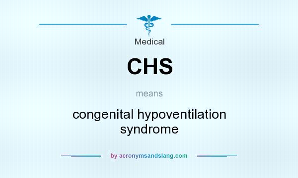 What does CHS mean? It stands for congenital hypoventilation syndrome