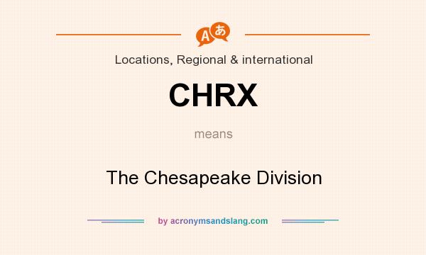What does CHRX mean? It stands for The Chesapeake Division