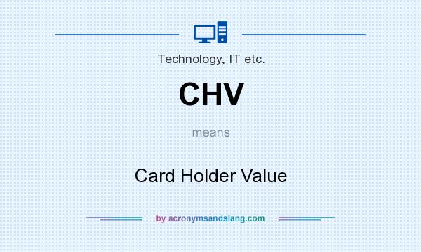 What does CHV mean? It stands for Card Holder Value