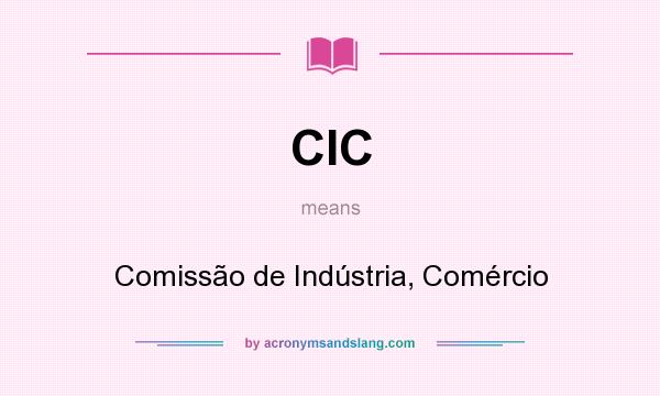 What does CIC mean? It stands for Comissão de Indústria, Comércio