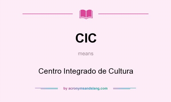What does CIC mean? It stands for Centro Integrado de Cultura