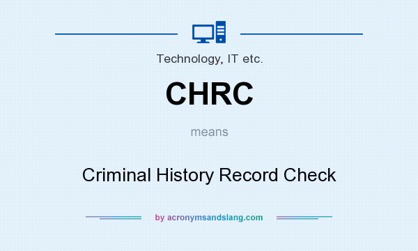 What does CHRC mean? It stands for Criminal History Record Check