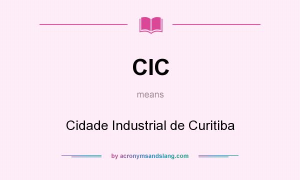 What does CIC mean? It stands for Cidade Industrial de Curitiba