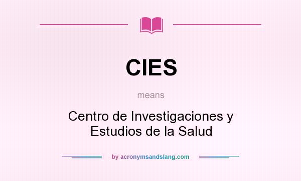What does CIES mean? It stands for Centro de Investigaciones y Estudios de la Salud