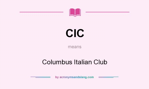 What does CIC mean? It stands for Columbus Italian Club