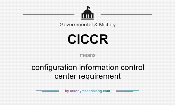 What does CICCR mean? It stands for configuration information control center requirement