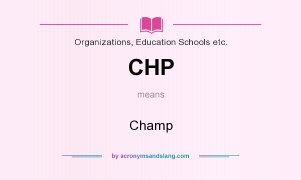 What does CHP mean? It stands for Champ