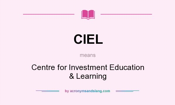 What does CIEL mean? It stands for Centre for Investment Education & Learning