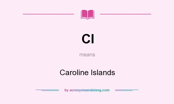 What does CI mean? It stands for Caroline Islands