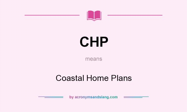 What does CHP mean? It stands for Coastal Home Plans