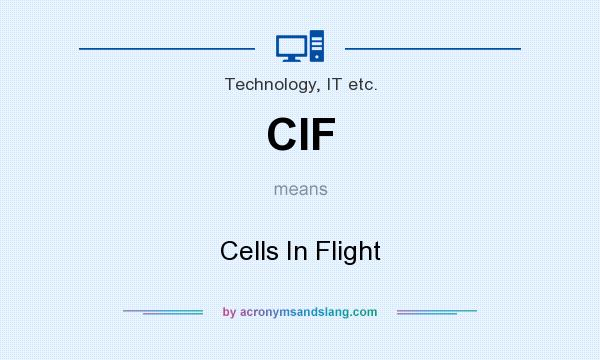 What does CIF mean? It stands for Cells In Flight