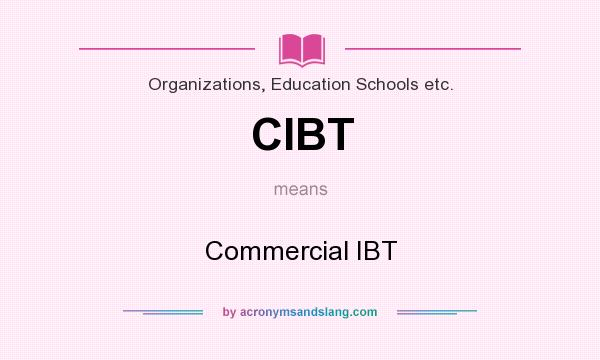 What does CIBT mean? It stands for Commercial IBT