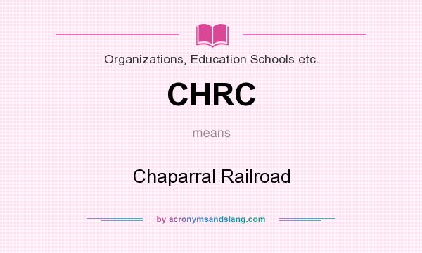 What does CHRC mean? It stands for Chaparral Railroad
