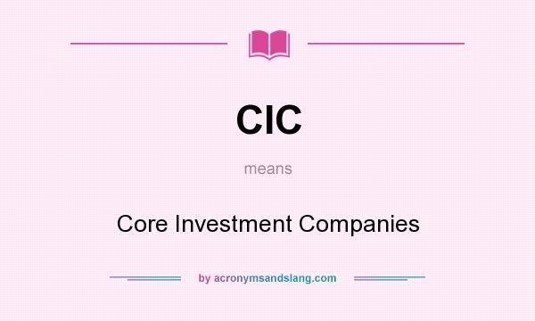 What does CIC mean? It stands for Core Investment Companies