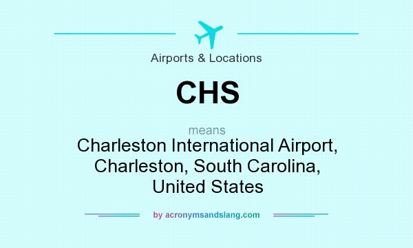 What does CHS mean? It stands for Charleston International Airport, Charleston, South Carolina, United States