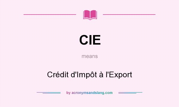 What does CIE mean? It stands for Crédit d`Impôt à l`Export