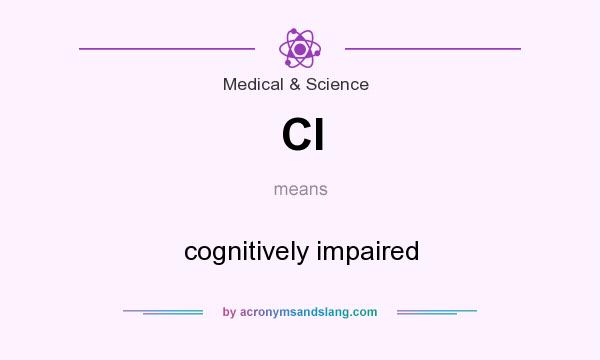 What does CI mean? It stands for cognitively impaired