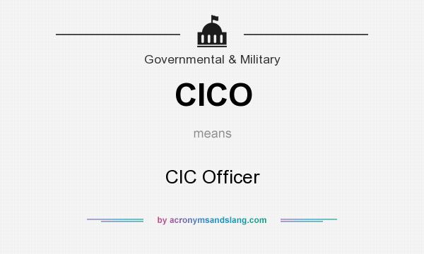 What does CICO mean? It stands for CIC Officer