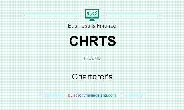 What does CHRTS mean? It stands for Charterer`s