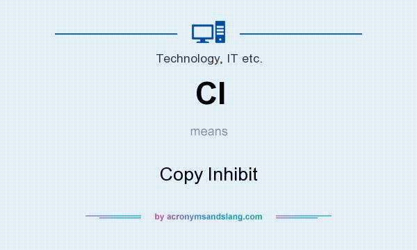 What does CI mean? It stands for Copy Inhibit