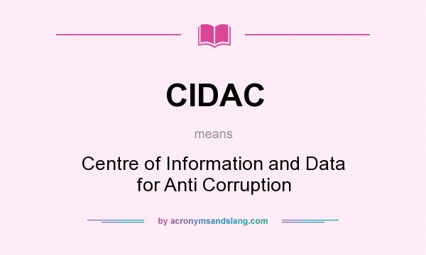 What does CIDAC mean? It stands for Centre of Information and Data for Anti Corruption