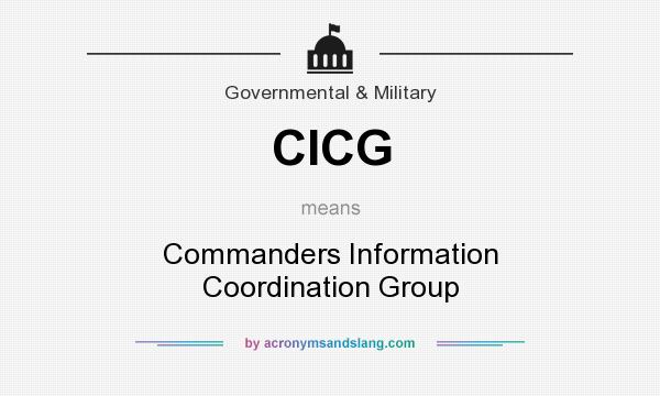What does CICG mean? It stands for Commanders Information Coordination Group
