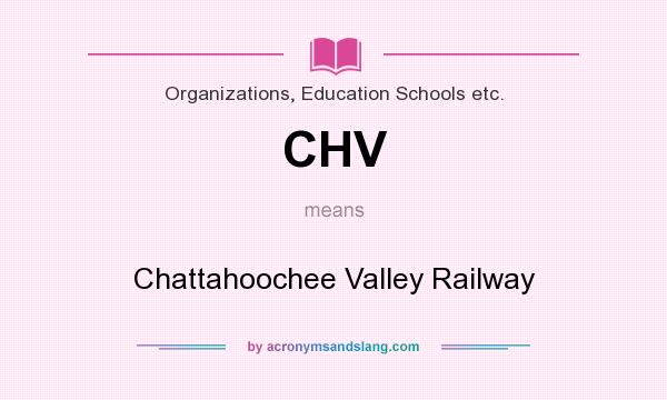 What does CHV mean? It stands for Chattahoochee Valley Railway