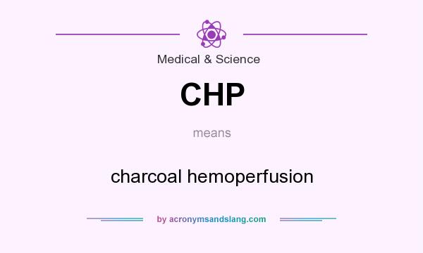 What does CHP mean? It stands for charcoal hemoperfusion