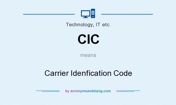 What does CIC mean? It stands for Carrier Idenfication Code