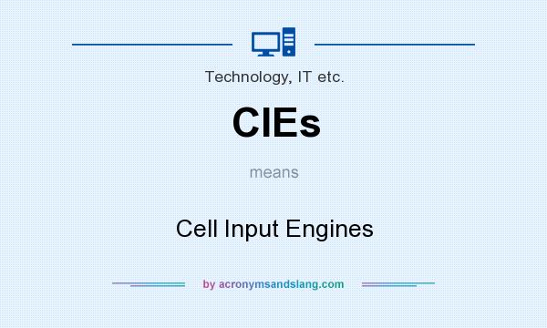 What does CIEs mean? It stands for Cell Input Engines