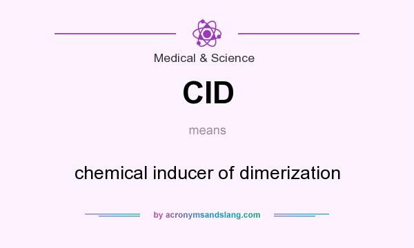 What does CID mean? It stands for chemical inducer of dimerization