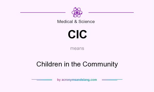 What does CIC mean? It stands for Children in the Community