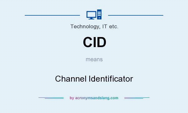 What does CID mean? It stands for Channel Identificator