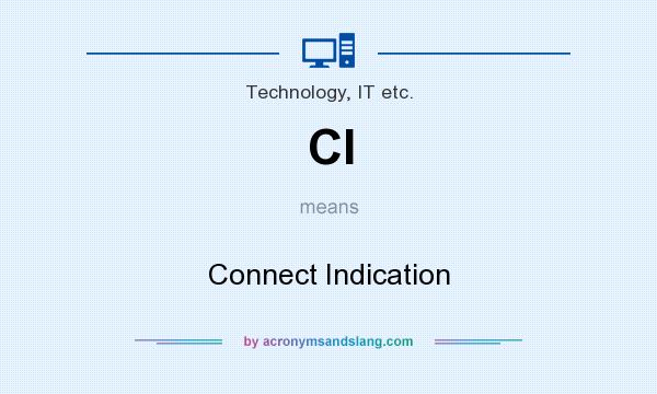 What does CI mean? It stands for Connect Indication