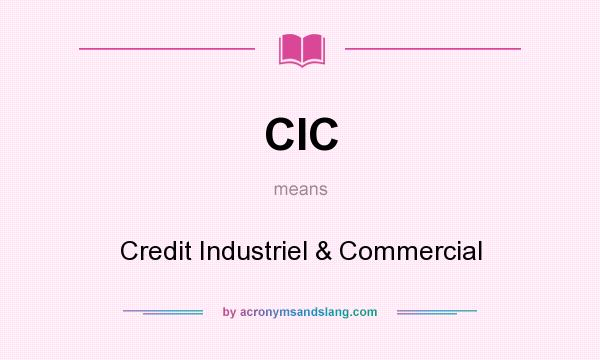 What does CIC mean? It stands for Credit Industriel & Commercial