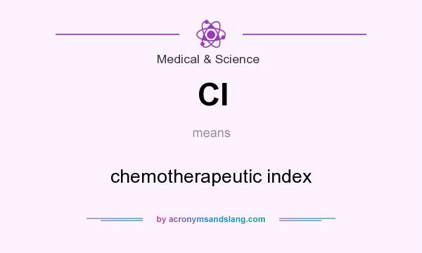 What does CI mean? It stands for chemotherapeutic index