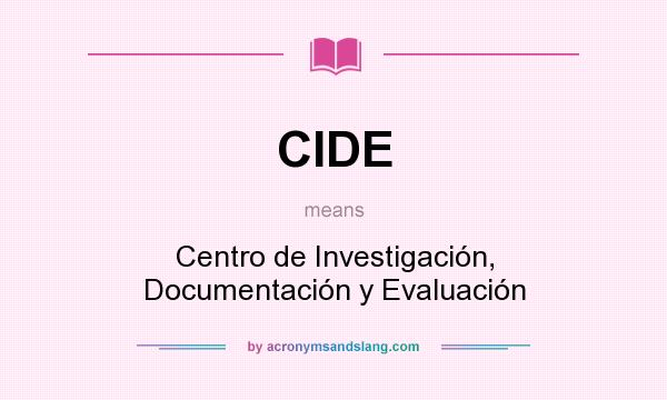 What does CIDE mean? It stands for Centro de Investigación, Documentación y Evaluación