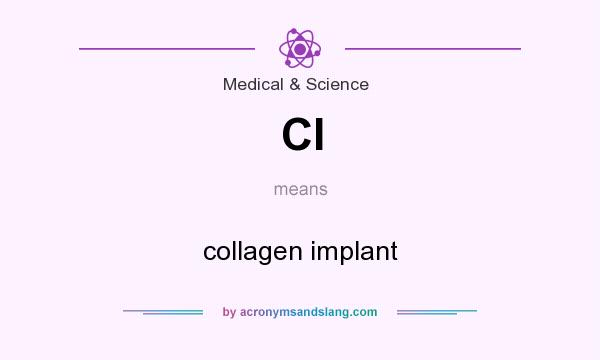 What does CI mean? It stands for collagen implant
