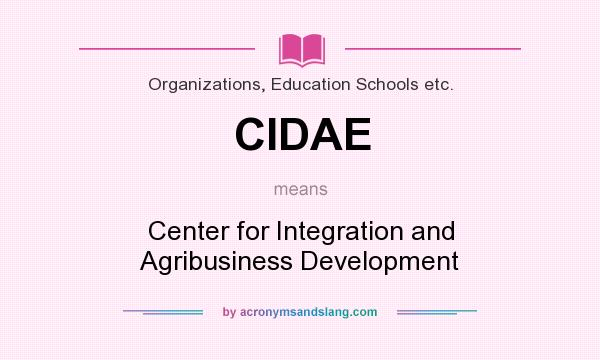 What does CIDAE mean? It stands for Center for Integration and Agribusiness Development