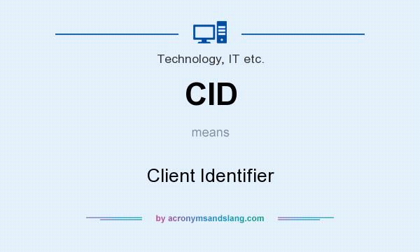 What does CID mean? It stands for Client Identifier