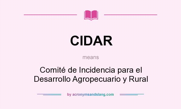What does CIDAR mean? It stands for Comité de Incidencia para el Desarrollo Agropecuario y Rural