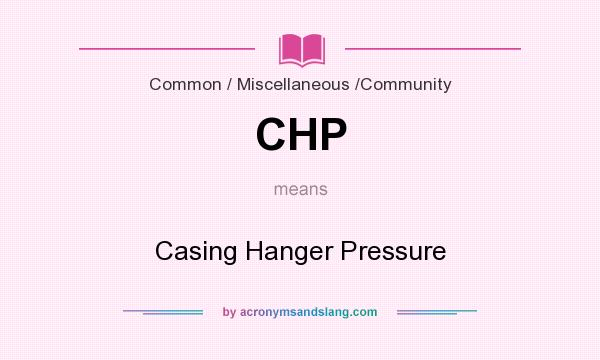 What does CHP mean? It stands for Casing Hanger Pressure