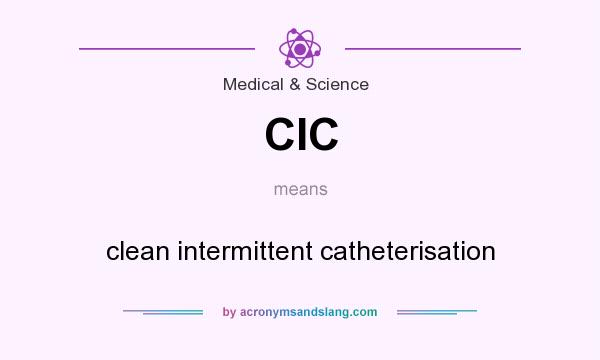 What does CIC mean? It stands for clean intermittent catheterisation