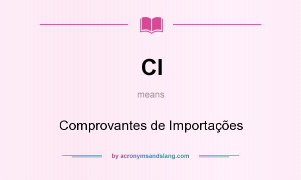 What does CI mean? It stands for Comprovantes de Importações