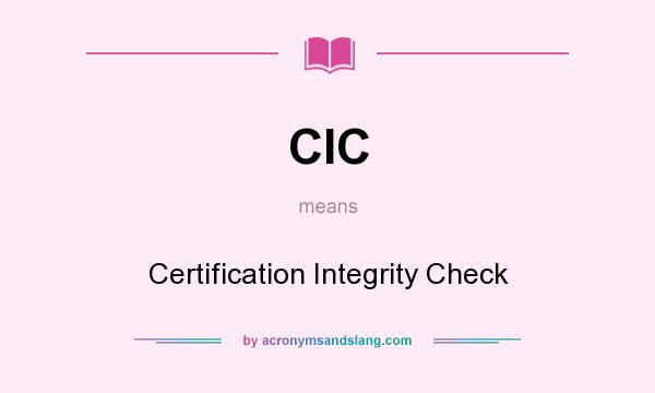 What does CIC mean? It stands for Certification Integrity Check