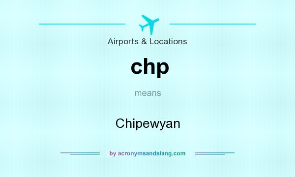 What does chp mean? It stands for Chipewyan