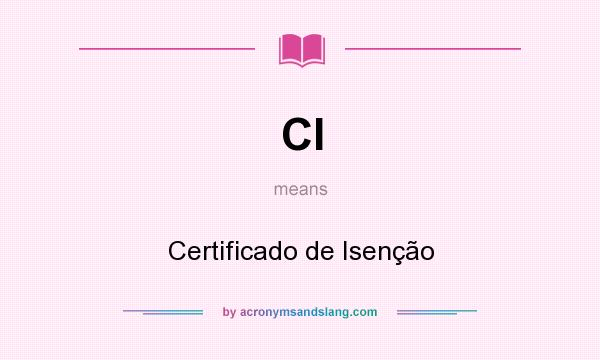 What does CI mean? It stands for Certificado de Isenção