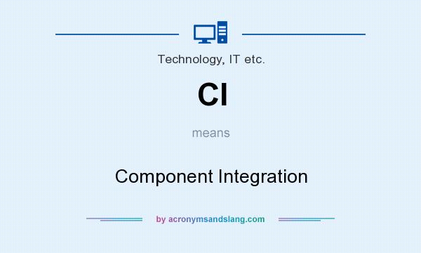 What does CI mean? It stands for Component Integration